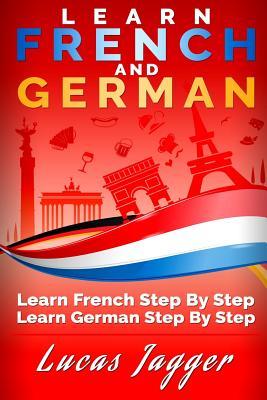 Learn French And German: 2 Manuscripts - Learn French Step By Step And Learn German Step By Step