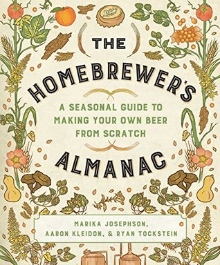 The Homebrewer's Almanac: A Seasonal Guide to Making Your Own Beer from Scratch (Kindle Edition)