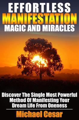 Effortless Manifestation Magic And Miracles: Effortless Manifestation Magic And Miracles