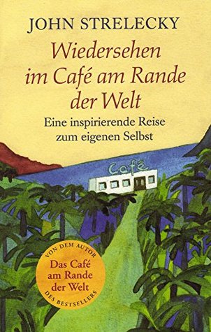 Wiedersehen im Café am Rande der Welt: Eine inspirierende Reise zum eigenen Selbst (Das Café am Rande der Welt 2) (German Edition)