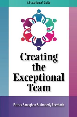 Creating the Exceptional Team: A Practitioner's Guide (Paperback)