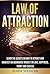 Law Of Attraction: Learn The Secrets On How To Attract And Manifest An Abundance Mindset On Love, Happiness, Money And Success!