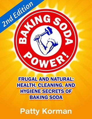 Baking Soda Power! Frugal and Natural: Health, Cleaning, and Hygiene Secrets of Baking Soda (Kindle Edition)