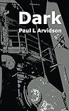 Dark by Paul L. Arvidson