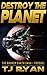 Destroy The Planet (The Broken Earth Saga Book 0)