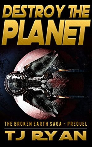 Destroy The Planet (The Broken Earth Saga Book 0)
