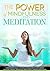 The Power of Mindfulness and Meditation: A Beginner’s Guide to Stress Management, Confidence Building, Mental Power and Inner Peace through Meditation