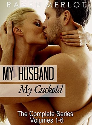 The Complete My Husband, My Cuckold Series (Raven Merlot's Cuckold Erotica Book 1)