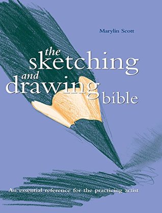 The Sketching and Drawing Bible: An Essential Reference for the Practicing Artist (Artist's Bibles)