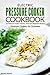 Electric Pressure Cooker Cookbook: 26 Pressure Cooker Chicken, Meat and Vegetable Recipes - Pressure Cookers for Dummies