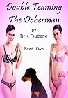 Double Teaming The Doberman Part Two Double Teaming The Doberman Part Two