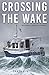 Crossing the Wake by Tanya Binford