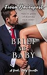 Brief Me, Baby by Fiona Davenport Brief Me, Baby by Fiona Davenport
