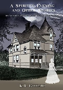 A Spirited Evening and Other Stories: Six Victorian Inspired Tales of the Supernatural