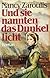 Und sie nannten das Dunkel Licht by Nancy Zaroulis