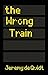 The Wrong Train