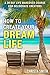 Create Your Dream Life: A 3...