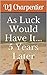 As Luck Would Have It...5 Years Later by D.J. Charpentier