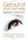 Get Out of Your Own Way: Stop Sabotaging Your Business and Learn to Stand Out in a Crowded Market Get Out of Your Own Way: Stop Sabotaging Your Business and Learn to Stand Out in a Crowded Market
