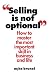 Selling is Not Optional: Ho...