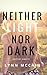 Neither Light nor Dark