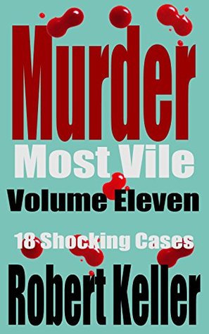 Murder Most Vile: Volume 11: 18 Shocking Cases (Kindle Edition)