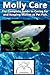Molly Care: The Complete Guide to Caring for and Keeping Mollies as Pet Fish (Best Fish Care Practices)