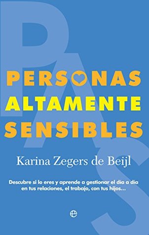 Personas Altamente Sensibles: Descubre si lo eres y aprende a gestionar el día a día en tus relaciones, el trabajo, con tus hijos... (Psicología) (Spanish Edition)