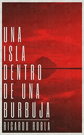 Portada de Una isla dentro de una burbuja, de Ricardo Robla