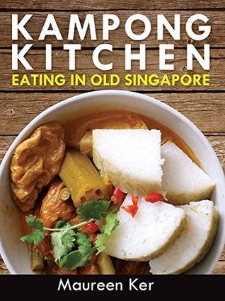 Kampong Kitchen: Eating in Old Singapore (Kindle Edition)