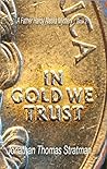 In Gold We Trust by Jonathan Thomas Stratman