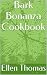 Bark Bonanza Cookbook by Ellen Thomas