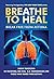 Breathe To Heal: Break Free...