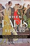 When Paris Sizzled: The 1920s Paris of Hemingway, Chanel, Cocteau, Cole Porter, Josephine Baker, and Their Friends Book cover for When Paris Sizzled: The 1920s Paris of Hemingway, Chanel, Cocteau, Cole Porter, Josephine Baker, and Their Friends
