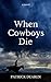 When Cowboys Die