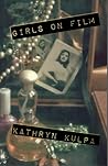 Girls on Film by Kathryn Kulpa