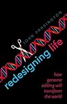 Redesigning Life: How genome editing will transform the world