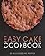 Easy Cake Cookbook: 50 Delicious Cake Recipes