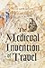 The Medieval Invention of Travel by Shayne Aaron Legassie