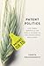 Patent Politics: Life Forms, Markets, and the Public Interest in the United States and Europe