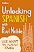 Unlocking Spanish with Paul Noble: Use What You Already Know (English and Spanish Edition)