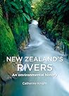 New Zealand's Rivers by Catherine Heather Knight New Zealand's Rivers by Catherine Heather Knight