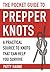 The Pocket Guide to Prepper Knots: A Practical Resource to Knots That Can Help You Survive