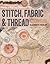 Stitch, Fabric & Thread: An Inspirational Guide for Creative Stitchers