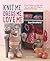 Knit Me, Dress Me, Love Me: Cute knitted animals and their mini-me toys, with keepsake outfits to knit and sew