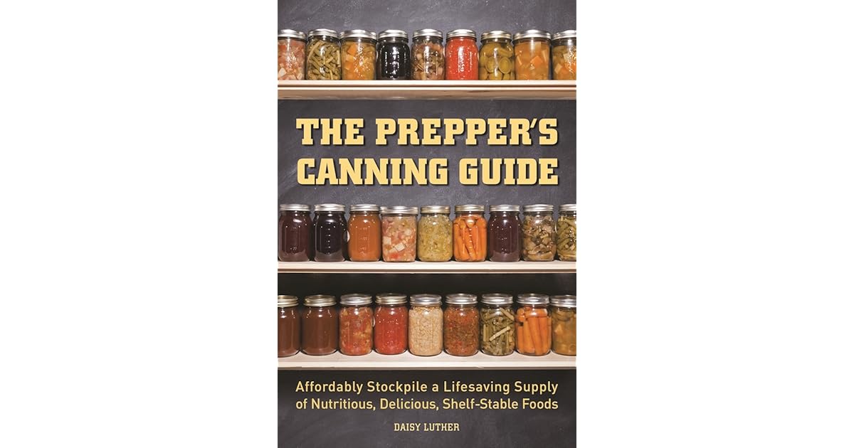 The Prepper's Canning Guide Affordably Stockpile a Lifesaving Supply