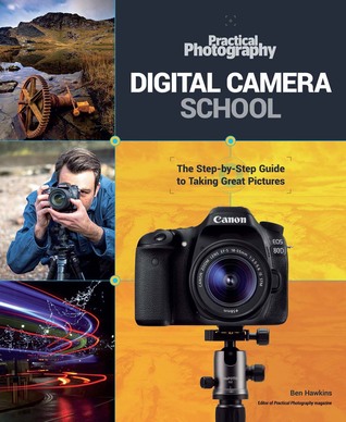 Digital Camera School: The Step-by-Step Guide to Taking Great Pictures (Practical Photography)