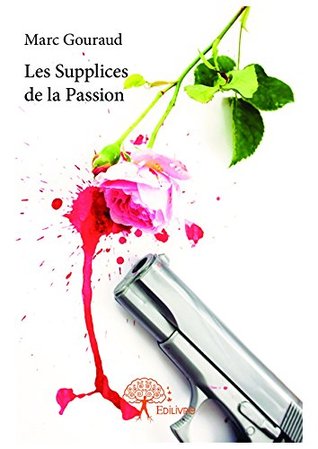 Les Supplices de la Passion (CLASSIQUE) (French Edition)