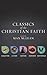 Classics of the Christian Faith: The Complete Audio Collection: Augustine―The Conversion of St. Augustine, Luther―Here I Stand, Bunyan―The Pilgrim’s ... Angry God, and Whitefield―The Method of Grace