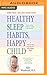 Healthy Sleep Habits, Happy Child by Marc Weissbluth
